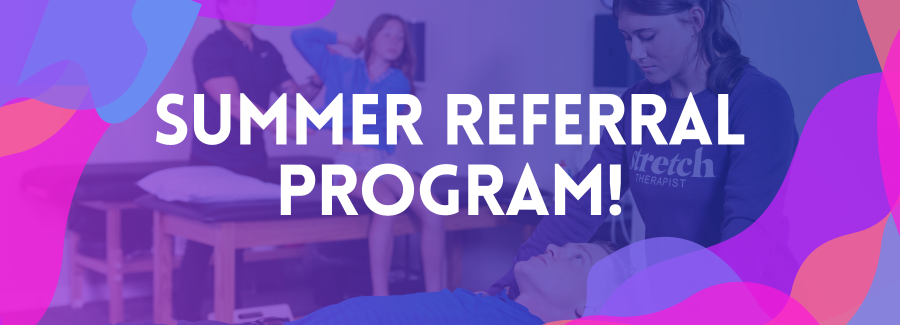 Summer Referral Program! Earn a FREE 30-minute stretch or massage session!